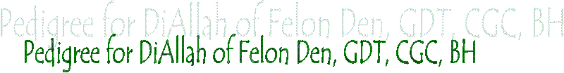 Pedigree for DiAllah of Felon Den, GDT, CGC, BH 